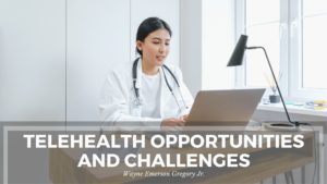 Telehealth Opportunities And Challenges