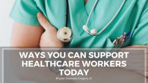 Ways You Can Support Healthcare Workers Today